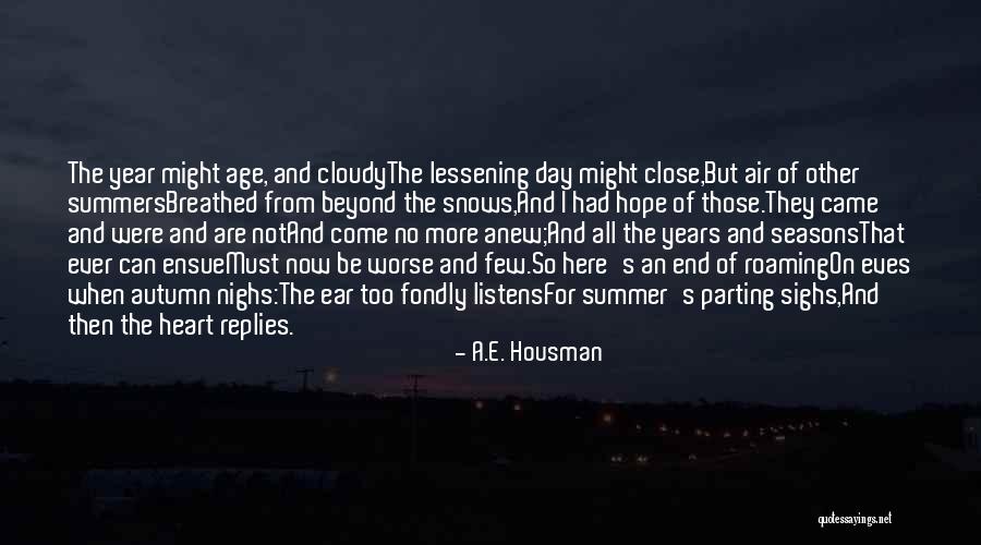 The End Of The Summer Quotes By A.E. Housman The End Of The Summer Quotes By A.E. Housman