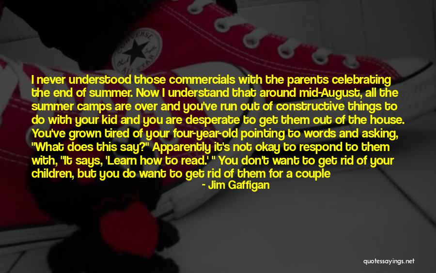 The End Of The Summer Quotes By Jim Gaffigan The End Of The Summer Quotes By Jim Gaffigan