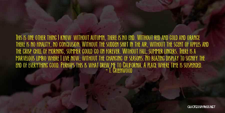 The End Of The Summer Quotes By T. Greenwood The End Of The Summer Quotes By T. Greenwood