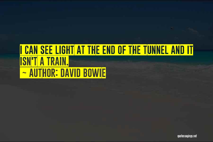 The End Of The Tunnel Quotes By David Bowie