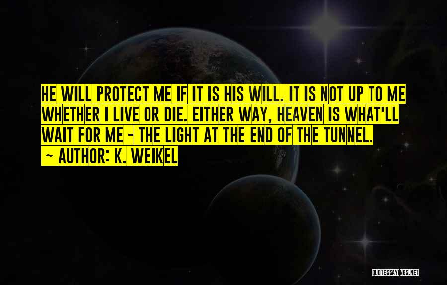 The End Of The Tunnel Quotes By K. Weikel