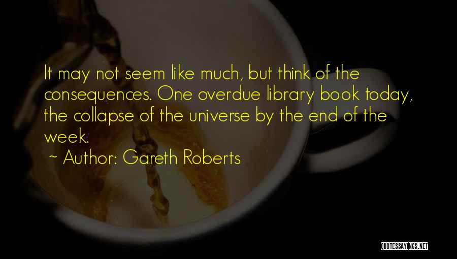 The End Of The Week Quotes By Gareth Roberts
