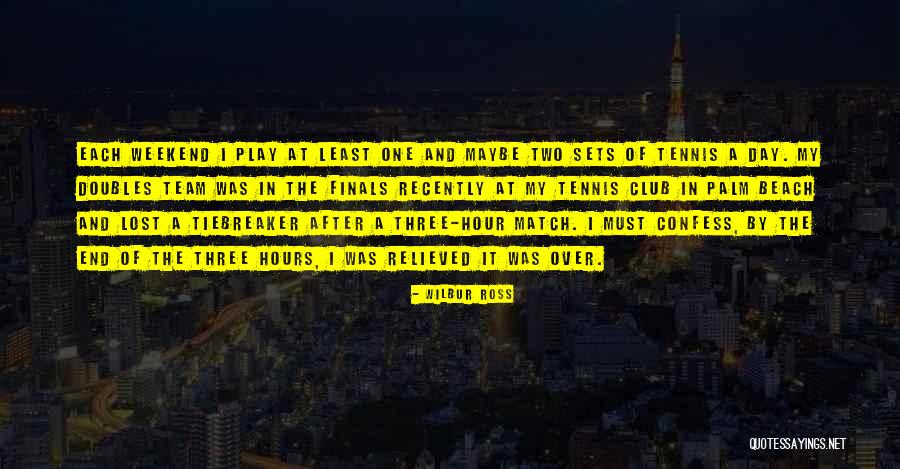 The End Of The Weekend Quotes By Wilbur Ross The End Of The Weekend Quotes By Wilbur Ross
