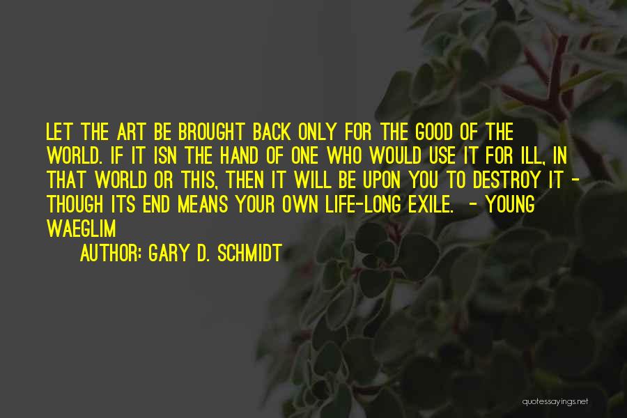 The End Of Your Life Quotes By Gary D. Schmidt