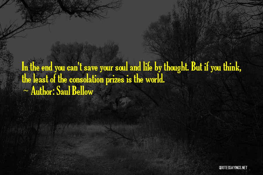 The End Of Your Life Quotes By Saul Bellow