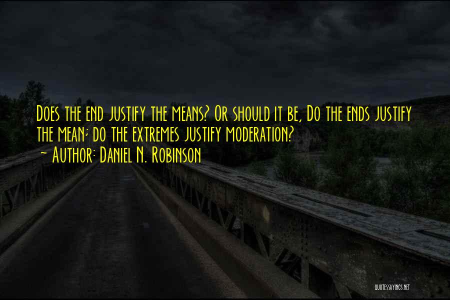 The Ends Justify The Means Quotes By Daniel N. Robinson