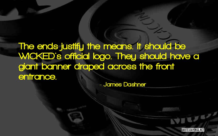 The Ends Justify The Means Quotes By James Dashner