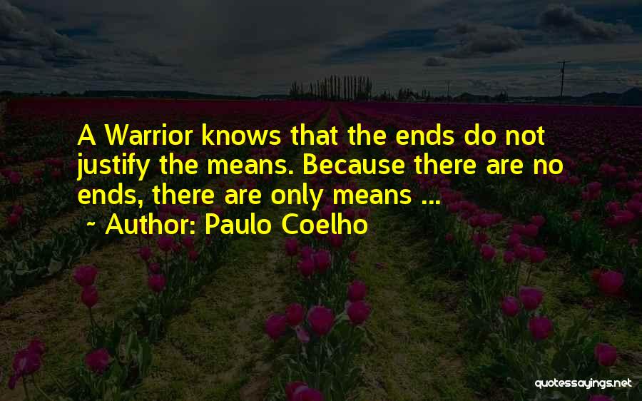 The Ends Justify The Means Quotes By Paulo Coelho