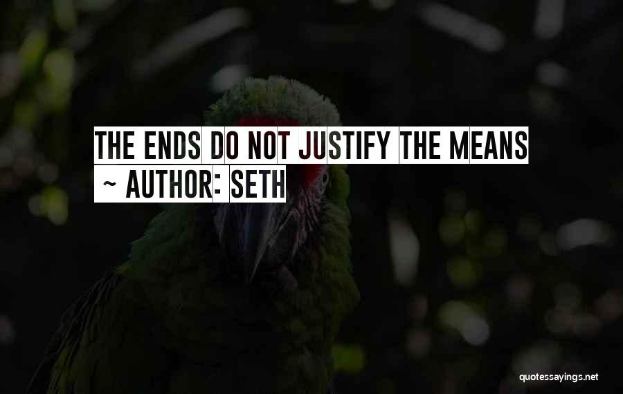 The Ends Justify The Means Quotes By Seth