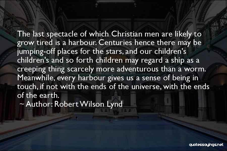 The Ends Of The Earth Quotes By Robert Wilson Lynd