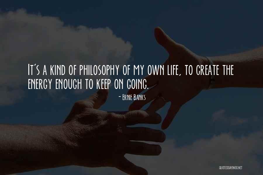 The Energy Of Life Quotes By Ernie Banks The Energy Of Life Quotes By Ernie Banks