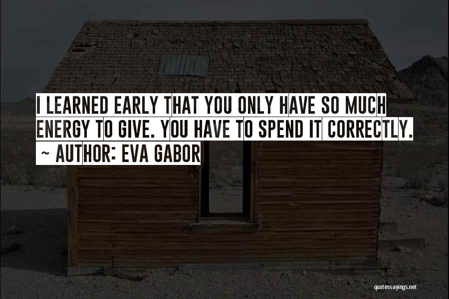The Energy You Give Off Quotes By Eva Gabor