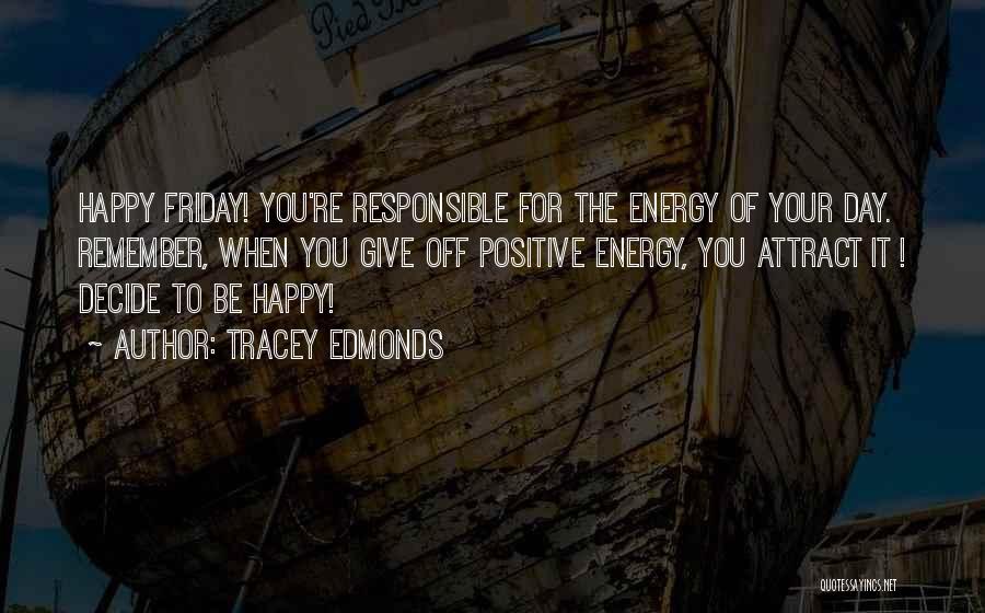 The Energy You Give Off Quotes By Tracey Edmonds