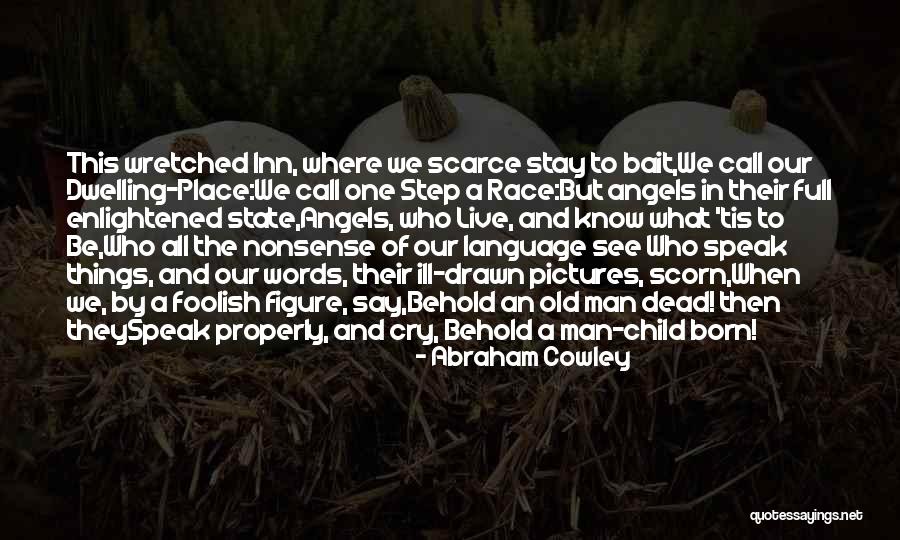The Enlightened One Quotes By Abraham Cowley The Enlightened One Quotes By Abraham Cowley