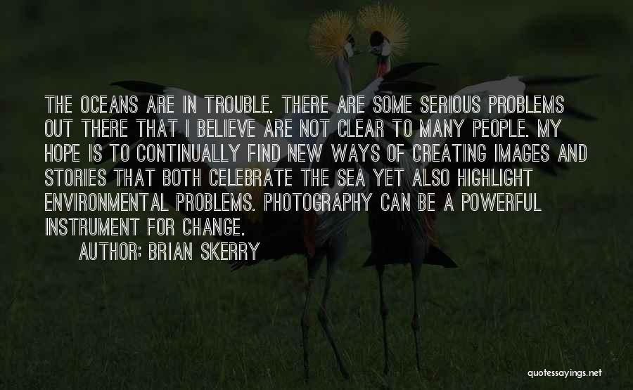 The Environmental Problems Quotes By Brian Skerry