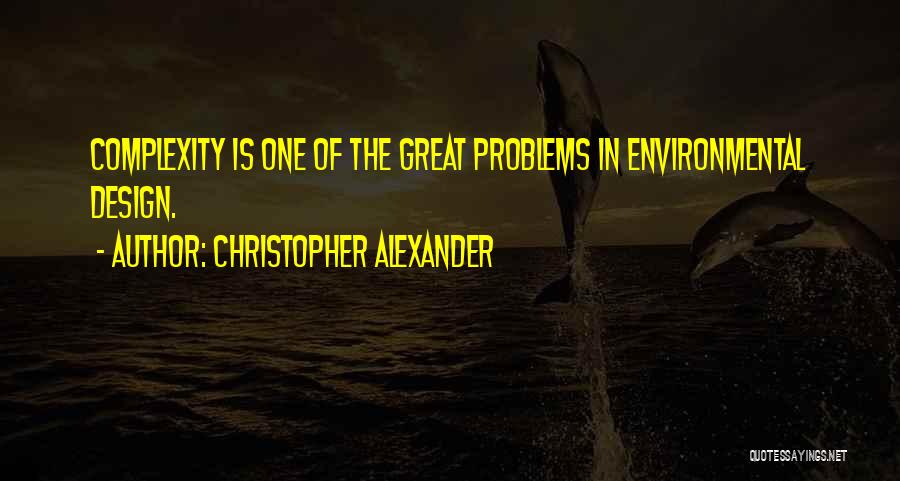 The Environmental Problems Quotes By Christopher Alexander