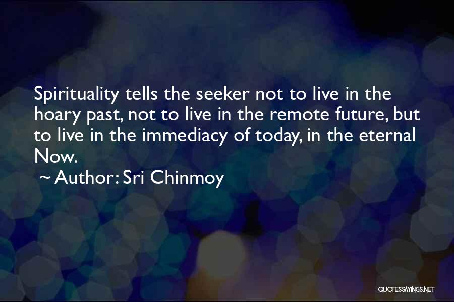 The Eternal Now Quotes By Sri Chinmoy The Eternal Now Quotes By Sri Chinmoy