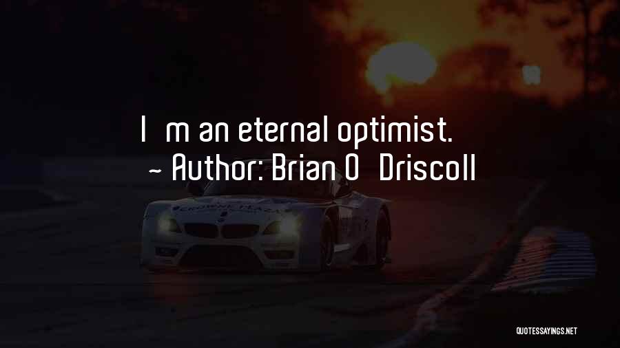 The Eternal Optimist Quotes By Brian O'Driscoll