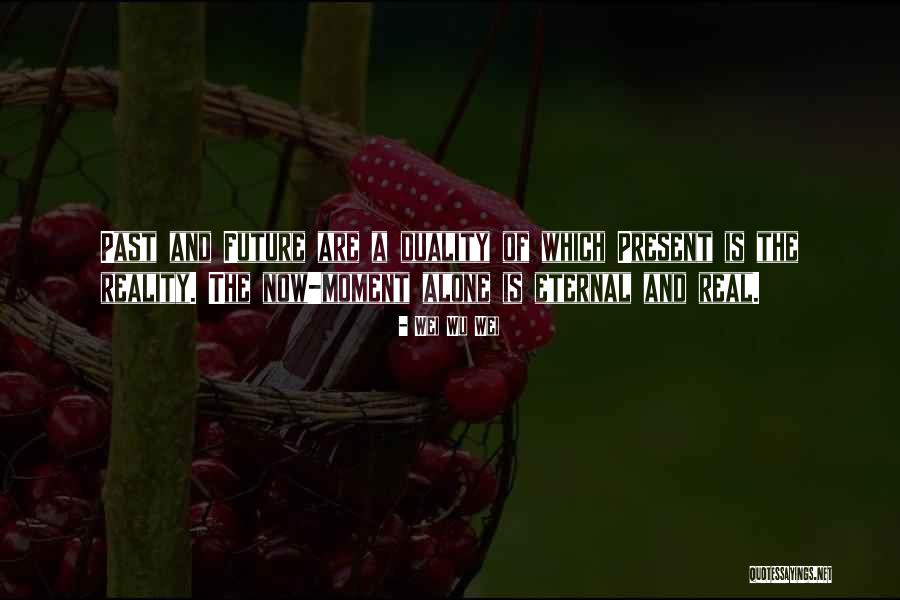 The Eternal Present Quotes By Wei Wu Wei The Eternal Present Quotes By Wei Wu Wei
