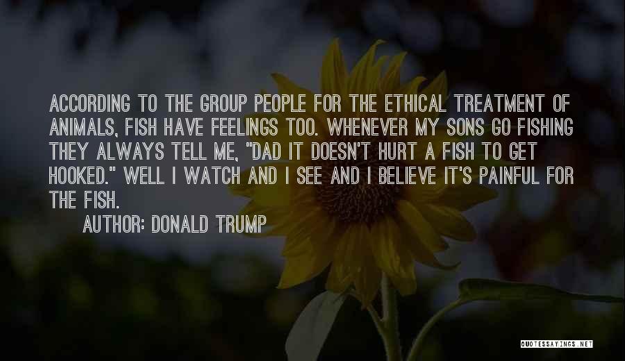 The Ethical Treatment Of Animals Quotes By Donald Trump