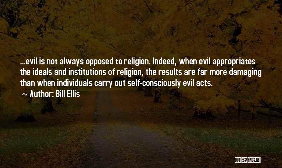 The Evil Of Religion Quotes By Bill Ellis