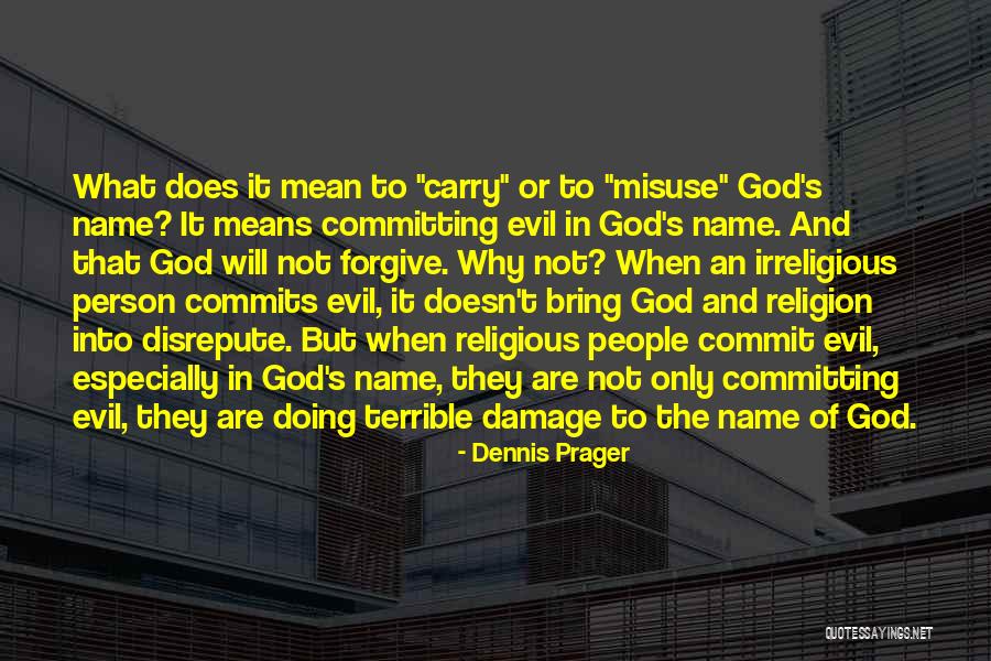 The Evil Of Religion Quotes By Dennis Prager