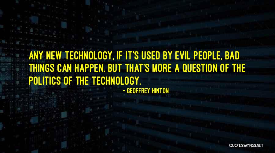 The Evil Of Technology Quotes By Geoffrey Hinton