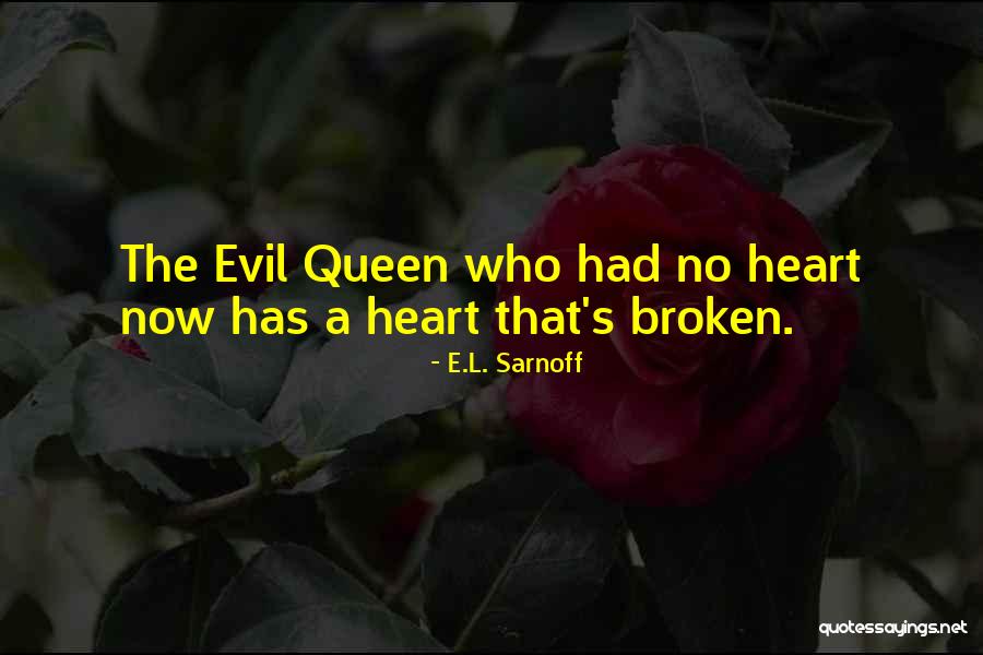The Evil Queen Quotes By E.L. Sarnoff The Evil Queen Quotes By E.L. Sarnoff
