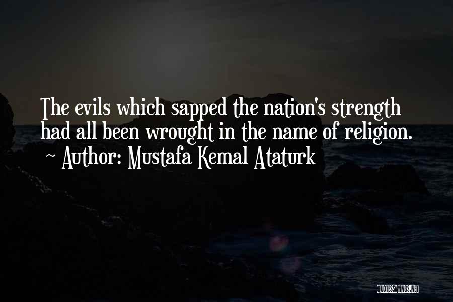 The Evils Of Religion Quotes By Mustafa Kemal Ataturk