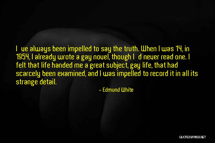 The Examined Life Quotes By Edmund White The Examined Life Quotes By Edmund White