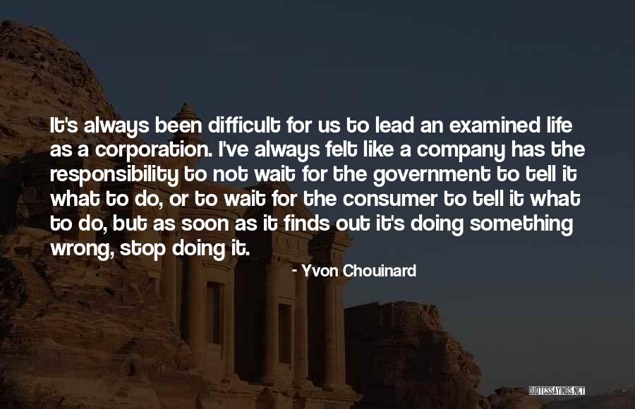 The Examined Life Quotes By Yvon Chouinard The Examined Life Quotes By Yvon Chouinard