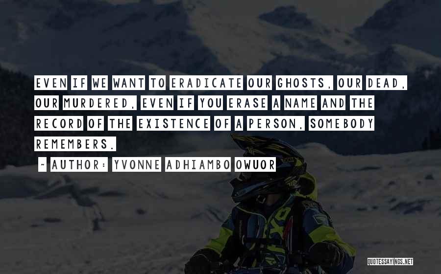 The Existence Of Ghosts Quotes By Yvonne Adhiambo Owuor