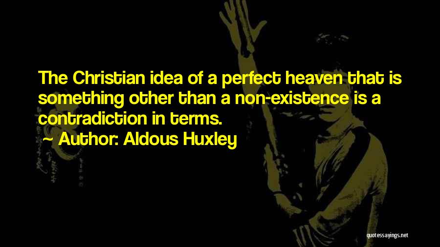The Existence Of Heaven Quotes By Aldous Huxley