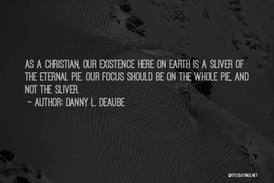 The Existence Of Heaven Quotes By Danny L. Deaube