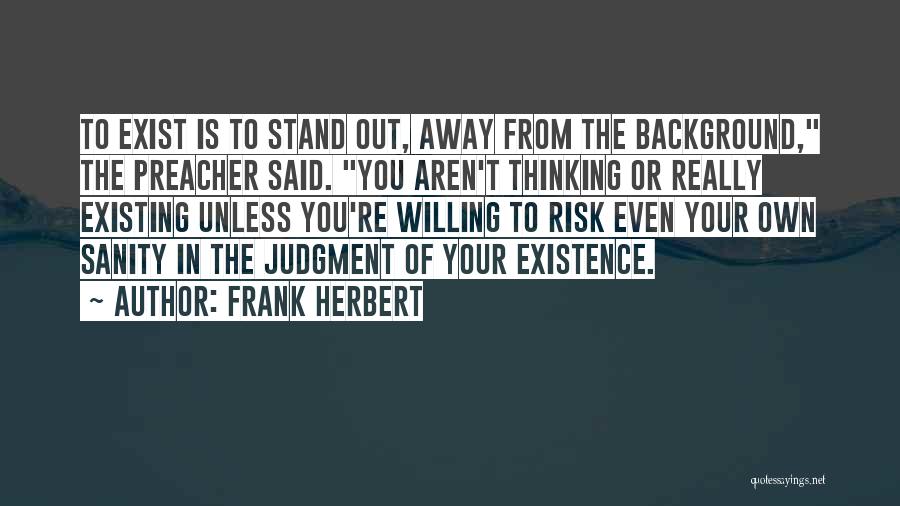 The Existence Of Humanity Quotes By Frank Herbert