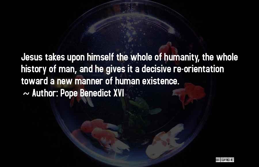 The Existence Of Humanity Quotes By Pope Benedict XVI