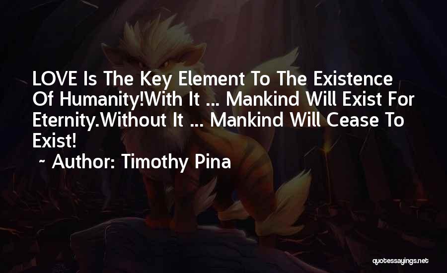 The Existence Of Humanity Quotes By Timothy Pina