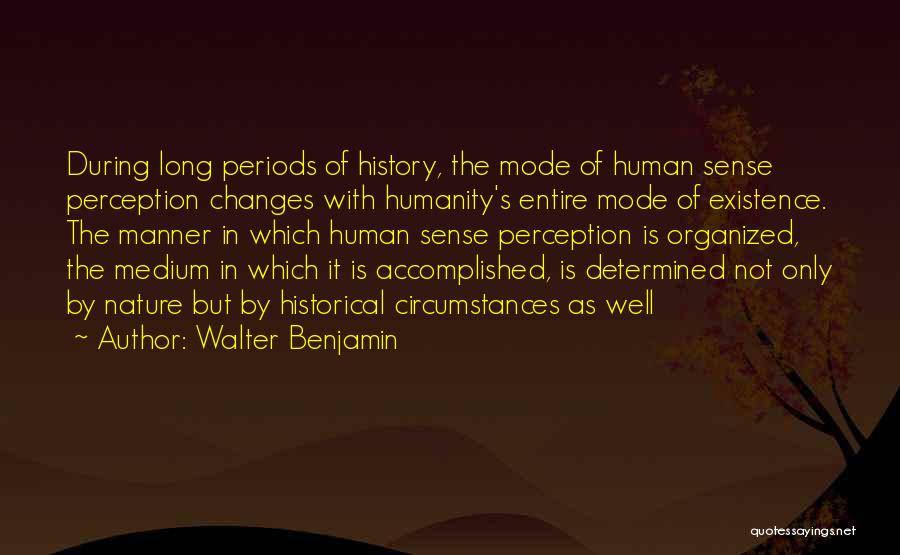 The Existence Of Humanity Quotes By Walter Benjamin