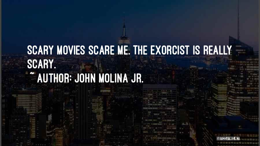 The Exorcist Quotes By John Molina Jr.