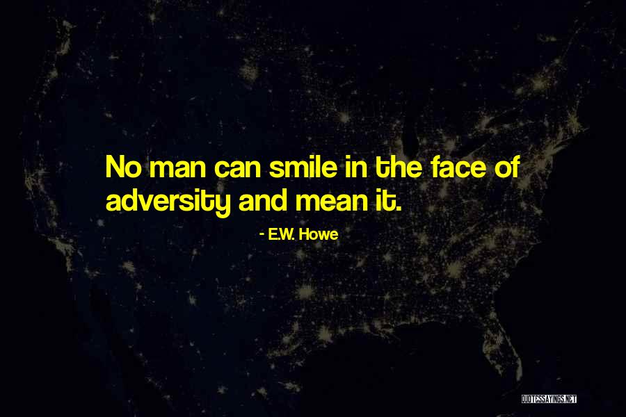 The Face Of Adversity Quotes By E.W. Howe