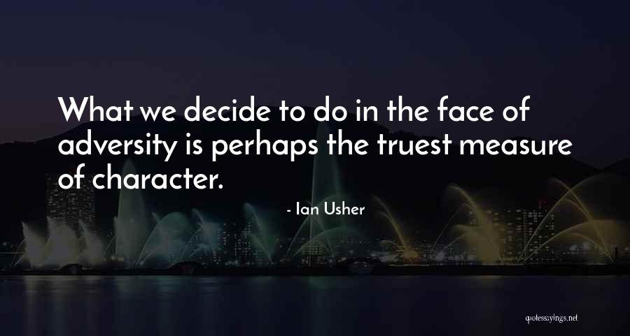 The Face Of Adversity Quotes By Ian Usher The Face Of Adversity Quotes By Ian Usher