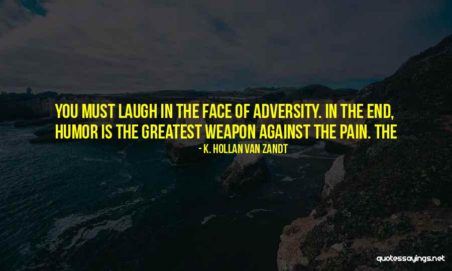 The Face Of Adversity Quotes By K. Hollan Van Zandt