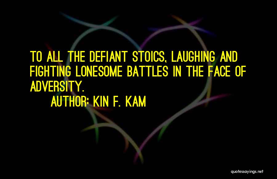 The Face Of Adversity Quotes By Kin F. Kam