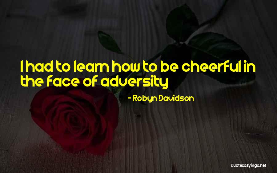 The Face Of Adversity Quotes By Robyn Davidson