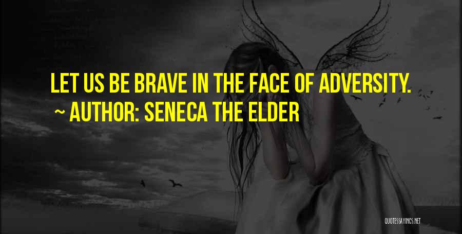 The Face Of Adversity Quotes By Seneca The Elder