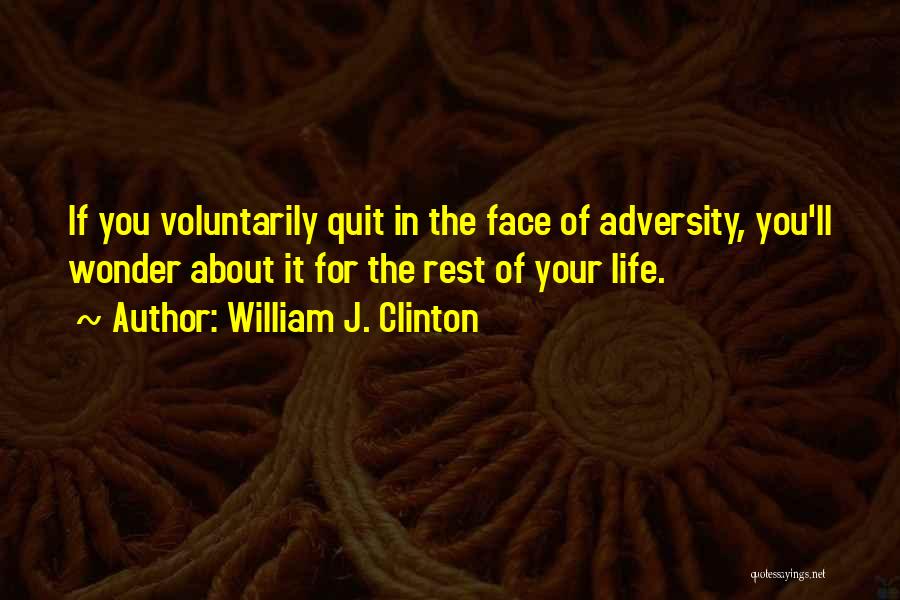 The Face Of Adversity Quotes By William J. Clinton