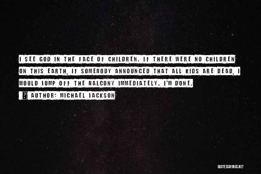 The Face Of God Quotes By Michael Jackson