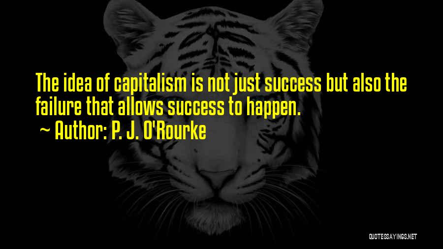 The Failure Of Capitalism Quotes By P. J. O'Rourke
