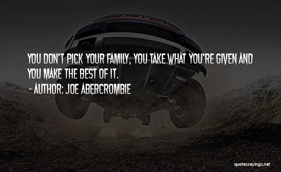 The Family You Make Quotes By Joe Abercrombie