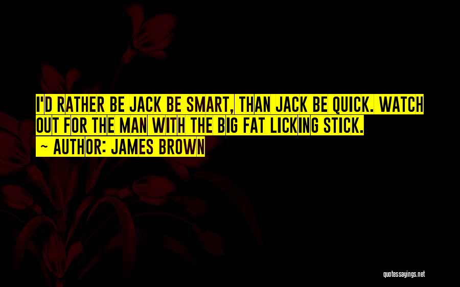 The Fat Man Quotes By James Brown